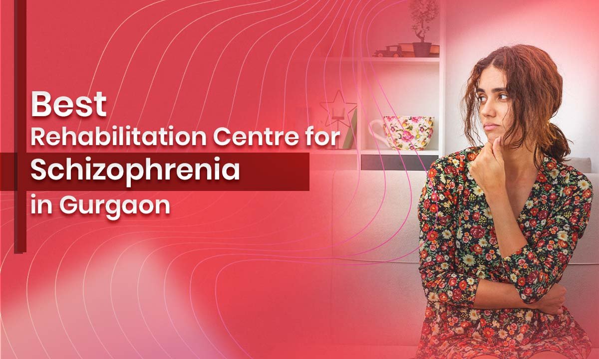 Best Rehabilitation Centre for Schizophrenia in Gurgaon